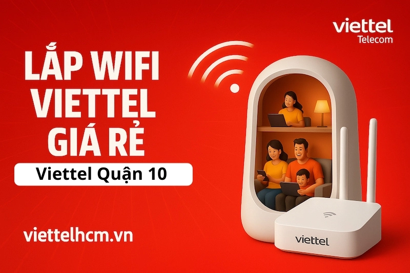 Lắp mạng Internet Viettel Quận 10 - Giá chỉ từ 220,000đ 1 Cập nhật mới nhất về ưu đãi Lắp mạng Internet Viettel Quận 10
